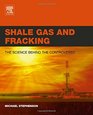 Shale Gas and Fracking The Science Behind the Controversy