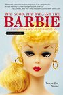 The Good the Bad and the Barbie A Doll's History and Her Impact on Us