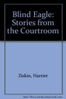 The Blind Eagle Stories from the Courtroom