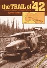 The Trail of '42 A Pictorial History of the Alaska Highway