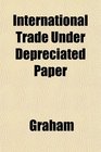 International Trade Under Depreciated Paper