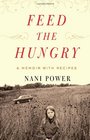 Feed the Hungry A Memoir with Recipes