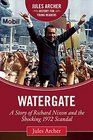 Watergate A Story of Richard Nixon and the Shocking 1972 Scandal