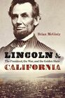 Lincoln and California The President the War and the Golden State