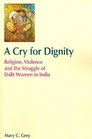 A Cry for Dignity Religion Violence and the Struggle of Dalit Women in India