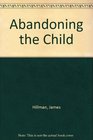 Abandoning the Child