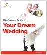 Greatest Guide to Your Dream Wedding