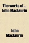 The works of  John Maclaurin