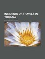 Incidents of travels in Yucatan