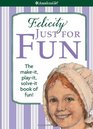 Felicity Just for Fun The Make It Play It Solve It Book of Fun