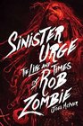 Sinister Urge The Life and Times of Rob Zombie