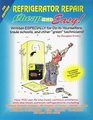 Cheap and Easy Refrigerator Repair Written Especially for DoItYourselfers Trade Schools and Other Green Technicians