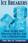 Ice Breakers How To Get Any Prospect To Beg You For A Presentation