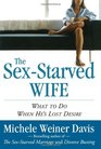 The SexStarved Wife What to Do When He's Lost Desire