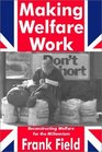 Making Welfare Work Reconstructing Welfare for the Millennium