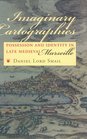 Imaginary Cartographies Possession and Identity in Late Medieval Marseille