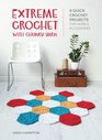 Extreme Crochet with Chunky Yarn 8 quick crochet projects for home and accessories