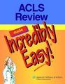 ACLS Review Made Incredibly Easy! (Incredibly Easy! Series)