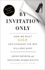 By Invitation Only How We Built Gilt Groupe and Changed the Way Millions Shop