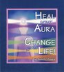 Heal Your Aura Change Your Life