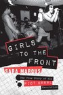 Girls to the Front The True Story of the Riot Grrrl Revolution