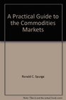 A Practical Guide to the Commodities Markets