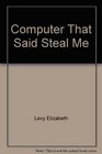 The Computer That Said Steal Me