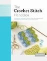 The Crochet Stitch Handbook The Essential Illustrated Reference Over 200 Traditional and Contemporary Stitches with EasytoFollow Charts