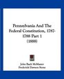 Pennsylvania And The Federal Constitution 17871788 Part 1