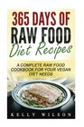 365 Days Of Raw Food Diet Recipes A Complete Raw Food Cookbook For Your Vegan Diet Needs
