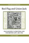 Red Flag and Union Jack Englishness Patriotism and the British Left 18811924