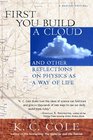 First You Build a Cloud And Other Reflections on Physics as a Way of Life