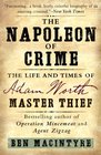 The Napoleon of Crime The Life and Times of Adam Worth Master Thief