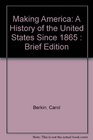 Making America A History of the United States Since 1865  Brief Edition