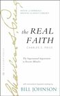 The Real Faith with Annotations and Guided Readings by Bill Johnson The Supernatural Impartation to Receive Miracles House of Generals Revival Classics Library