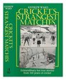 Cricket's Strangest Matches Extraordinary But True Stories from Over 150 Years of Cricket