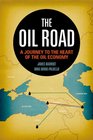 The Oil Road A Journey to the Heart of the Energy Economy