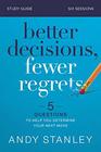 Better Decisions Fewer Regrets Study Guide 5 Questions to Help You Determine Your Next Move