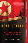Dear Leader My Escape from North Korea