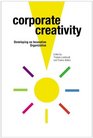 Corporate Creativity Developing an Innovative Organization