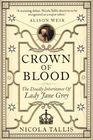 Crown of Blood The Deadly Inheritance of Lady Jane Grey