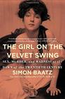 The Girl on the Velvet Swing Sex Murder and Madness at the Dawn of the Twentieth Century