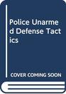 Police Unarmed Defense Tactics