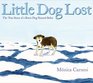 Little Dog Lost The True Story of a Brave Dog Named Baltic