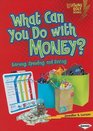 What Can You Do with Money?: Earning, Spending, and Saving (Lightning Bolt Books - Exploring Economics)