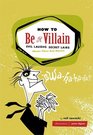 How to Be a Villain Evil Laughs Secret Lairs Master Plans and More