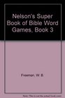 Nelson's Super Book of Bible Word Games Book 3 Acrostics Word Strings Mazes Crossword Puzzles Word Searches Cryptograms Number/Logic Games Anagrams