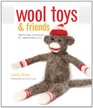 Wool Toys and Friends StepbyStep Instructions for NeedleFelting Fun