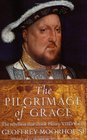 The Pilgrimage of Grace The Rebellion That Shook Henry VIII's Throne