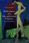 Reflections of a Metaphysical Flaneur and Other Essays
